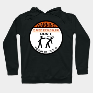 Warning - Don't Touch My Tools Hoodie